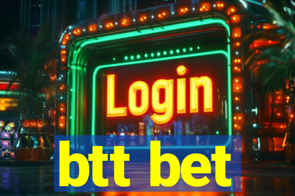 btt bet